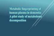 Metabolic fingerprinting of human plasma in dementia A pilot study of metabolome decomposition